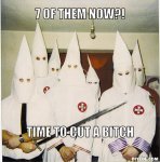 kkk-meme-generator-7-of-them-now-time-to-cut-a-bitch-15fe6c.jpg